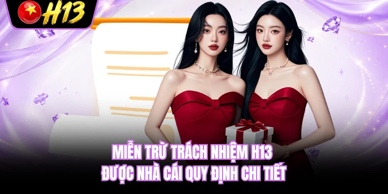 Miễn trừ trách nhiệm H13 được nhà cái quy định chi tiết